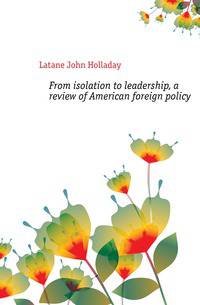 From isolation to leadership, a review of American foreign policy