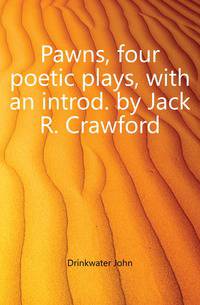 Pawns, four poetic plays, with an introd. by Jack R. Crawford
