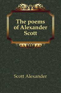 The poems of Alexander Scott