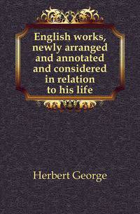 English works, newly arranged and annotated and considered in relation to his life