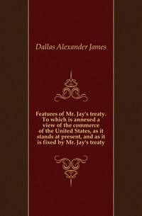 Features of Mr. Jay's treaty. To which is annexed a view of the commerce of the United States, as it stands at present, and as it is fixed by Mr. Jay's treaty