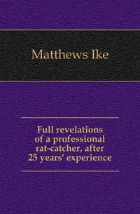 Full revelations of a professional rat-catcher, after 25 years' experience