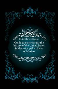 Guide to materials for the history of the United States in the principal archives of Mexico
