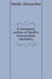 A laboratory outline of Smith's intermediate chemistry