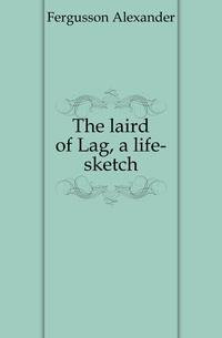 The laird of Lag, a life-sketch