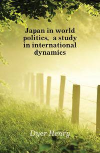 Japan in world politics, a study in international dynamics