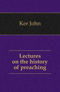 Lectures on the history of preaching