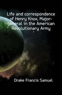 Life and correspondence of Henry Knox, Major-general in the American Revolutionary Army