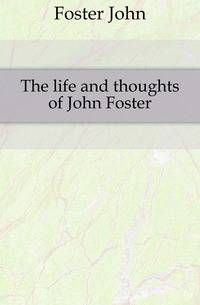 The life and thoughts of John Foster