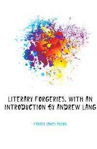 Literary forgeries. With an introduction by Andrew Lang
