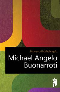 Michael Angelo Buonarroti