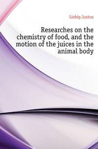 Researches on the chemistry of food, and the motion of the juices in the animal body