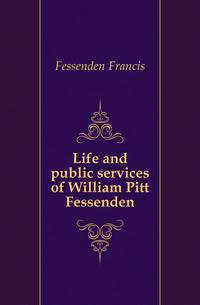 Life and public services of William Pitt Fessenden