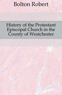 History of the Protestant Episcopal Church in the County of Westchester