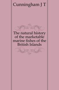 The natural history of the marketable marine fishes of the British Islands