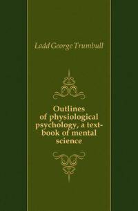 Outlines of physiological psychology, a text-book of mental science