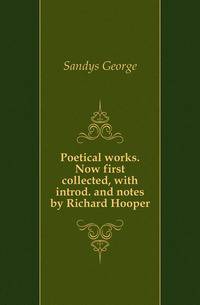 Poetical works. Now first collected, with introd. and notes by Richard Hooper