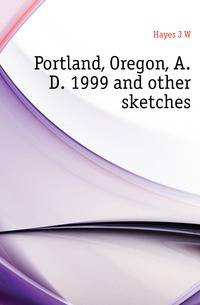 Portland, Oregon, A.D. 1999 and other sketches