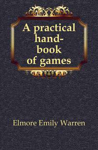 A practical hand-book of games