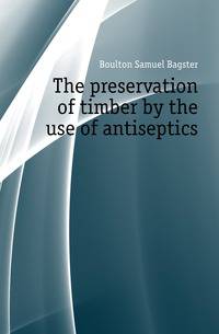The preservation of timber by the use of antiseptics
