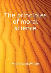 The principles of moral science ..