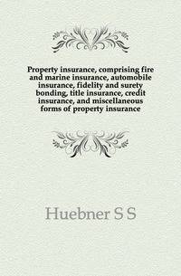 Property insurance, comprising fire and marine insurance, automobile insurance, fidelity and surety bonding, title insurance, credit insurance, and miscellaneous forms of property insurance