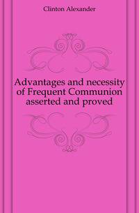 Advantages and necessity of Frequent Communion asserted and proved