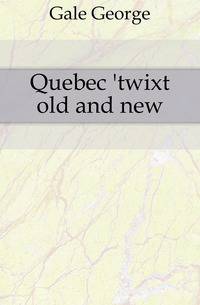 Quebec 'twixt old and new