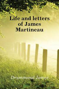Life and letters of James Martineau