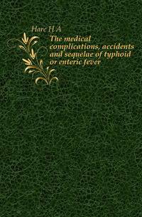 The medical complications, accidents and sequelae of typhoid or enteric fever