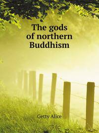 The gods of northern Buddhism, their history, iconography, and progressive evolution through the northern Buddhist countries