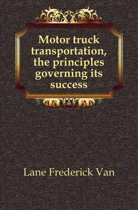 Motor truck transportation, the principles governing its success