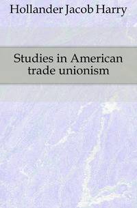 Studies in American trade unionism