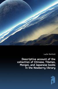 Descriptive account of the collection of Chinese, Tibetan, Mongol, and Japanese books in the Newberry library