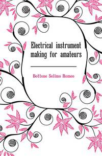 Electrical instrument making for amateurs