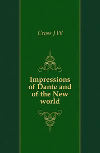 Impressions of Dante and of the New world