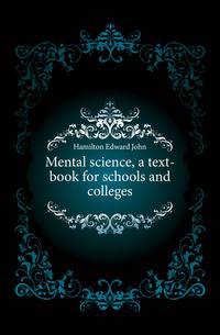 Mental science, a text-book for schools and colleges