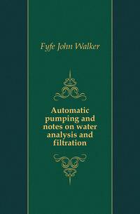 Automatic pumping and notes on water analysis and filtration