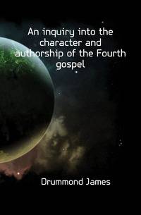 An inquiry into the character and authorship of the Fourth gospel