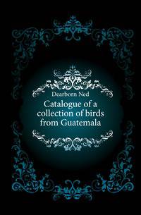 Catalogue of a collection of birds from Guatemala