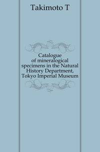 Catalogue of mineralogical specimens in the Natural History Department, Tokyo Imperial Museum