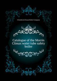 Catalogue of the Morrin "Climax" water tube safety boiler