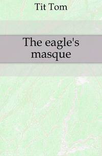 The eagle's masque
