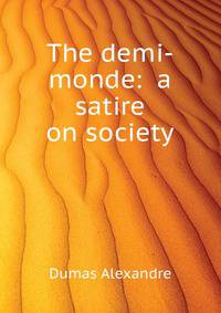 The "demi-monde: " a satire on society