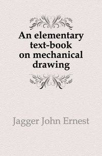 An elementary text-book on mechanical drawing