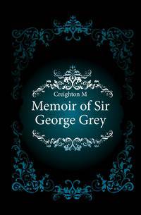 Memoir of Sir George Grey
