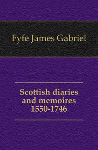 Scottish diaries and memoires 1550-1746