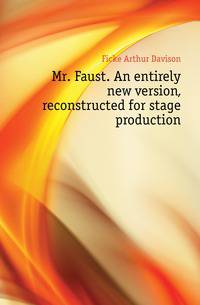 Mr. Faust. An entirely new version, reconstructed for stage production
