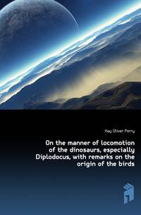 On the manner of locomotion of the dinosaurs, especially Diplodocus, with remarks on the origin of the birds