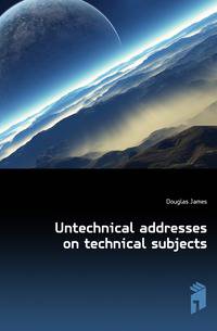 Untechnical addresses on technical subjects